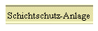 Schichtschutz-Anlage